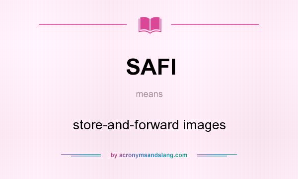 What does SAFI mean? It stands for store-and-forward images