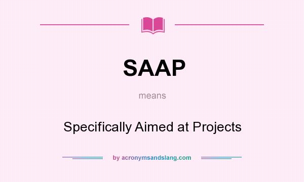 What does SAAP mean? It stands for Specifically Aimed at Projects