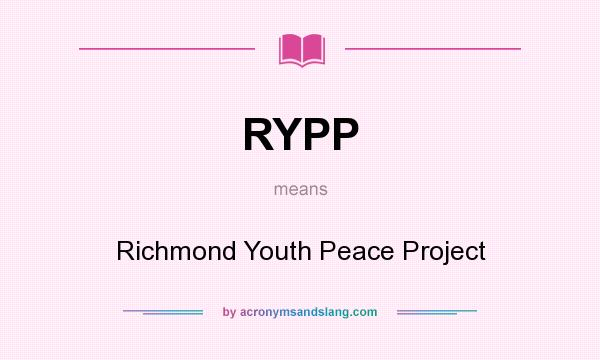 What does RYPP mean? It stands for Richmond Youth Peace Project