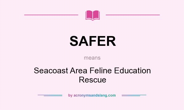 What does SAFER mean? It stands for Seacoast Area Feline Education Rescue