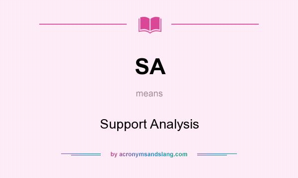 What does SA mean? It stands for Support Analysis
