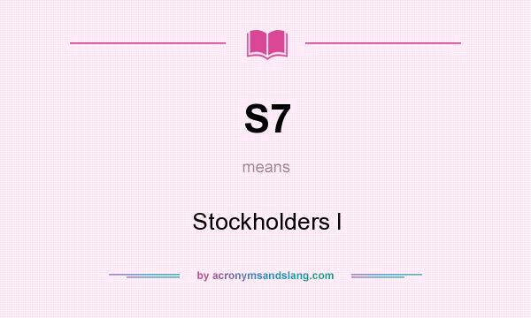 What does S7 mean? It stands for Stockholders I