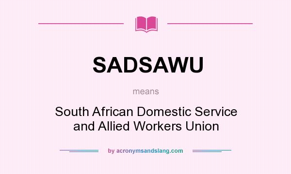 What does SADSAWU mean? It stands for South African Domestic Service and Allied Workers Union