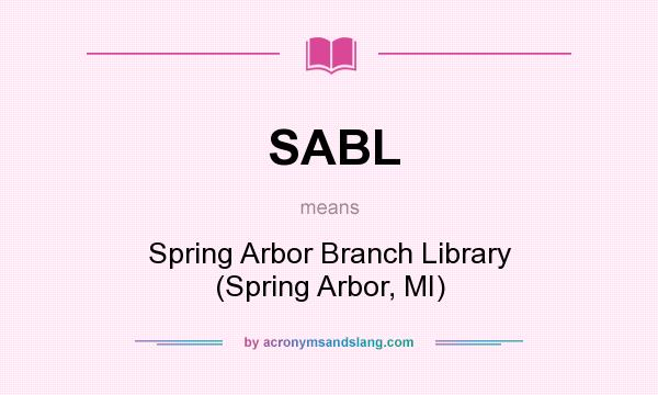 What does SABL mean? It stands for Spring Arbor Branch Library (Spring Arbor, MI)