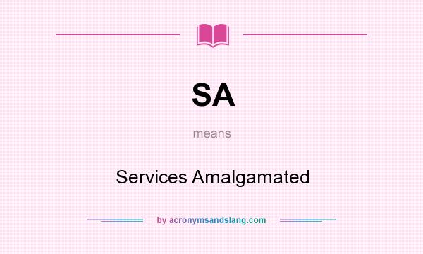What does SA mean? It stands for Services Amalgamated