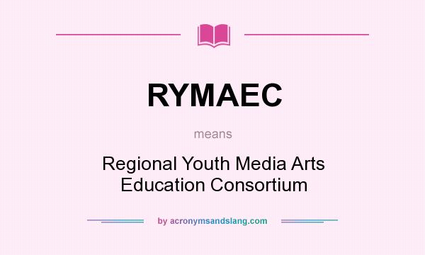 What does RYMAEC mean? It stands for Regional Youth Media Arts Education Consortium