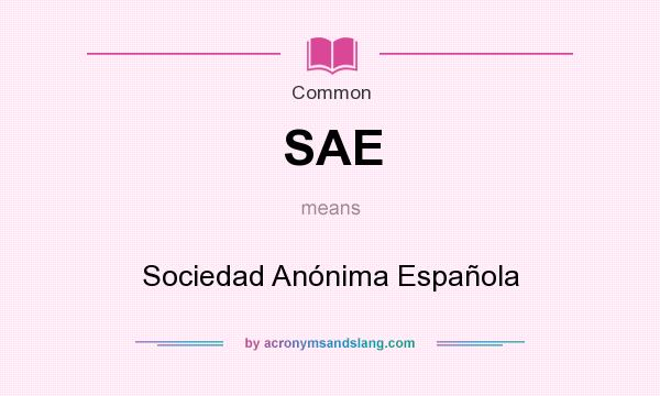 What does SAE mean? It stands for Sociedad Anónima Española