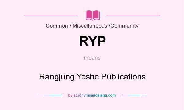 What does RYP mean? It stands for Rangjung Yeshe Publications