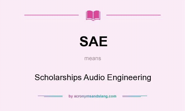 What does SAE mean? It stands for Scholarships Audio Engineering