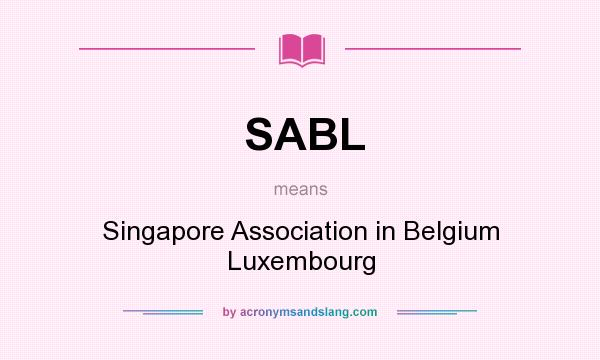 What does SABL mean? It stands for Singapore Association in Belgium Luxembourg