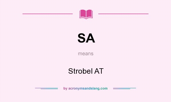 What does SA mean? It stands for Strobel AT