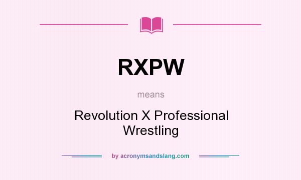 What does RXPW mean? It stands for Revolution X Professional Wrestling