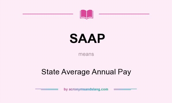 What does SAAP mean? It stands for State Average Annual Pay