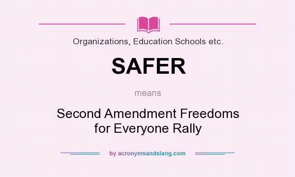 What does SAFER mean? It stands for Second Amendment Freedoms for Everyone Rally