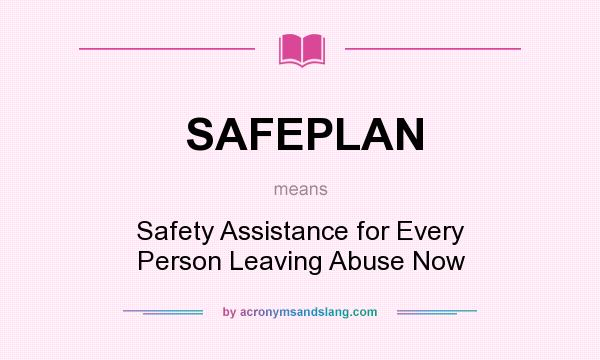 What does SAFEPLAN mean? It stands for Safety Assistance for Every Person Leaving Abuse Now