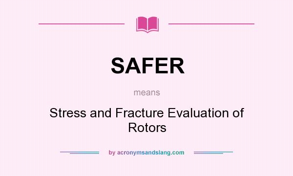 What does SAFER mean? It stands for Stress and Fracture Evaluation of Rotors