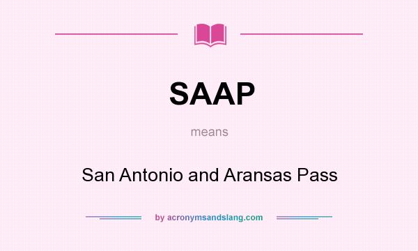 What does SAAP mean? It stands for San Antonio and Aransas Pass