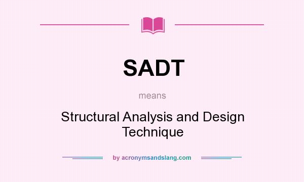 What does SADT mean? It stands for Structural Analysis and Design Technique