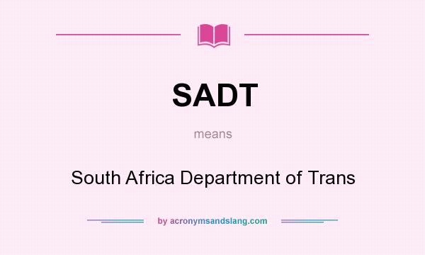 What does SADT mean? It stands for South Africa Department of Trans