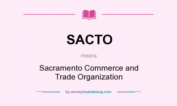 What does SACTO mean? It stands for Sacramento Commerce and Trade Organization