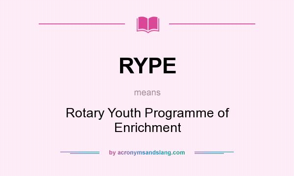 What does RYPE mean? It stands for Rotary Youth Programme of Enrichment