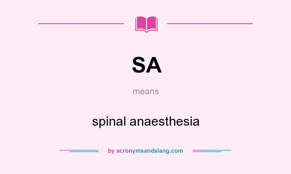 What does SA mean? It stands for spinal anaesthesia