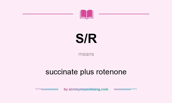 What does S/R mean? It stands for succinate plus rotenone