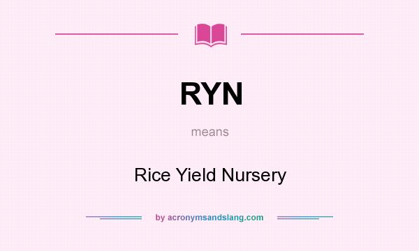 What does RYN mean? It stands for Rice Yield Nursery