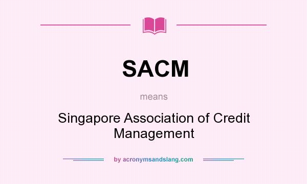 What does SACM mean? It stands for Singapore Association of Credit Management