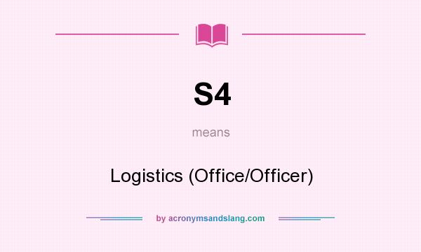 What does S4 mean? It stands for Logistics (Office/Officer)