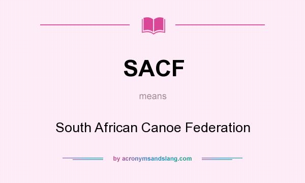What does SACF mean? It stands for South African Canoe Federation