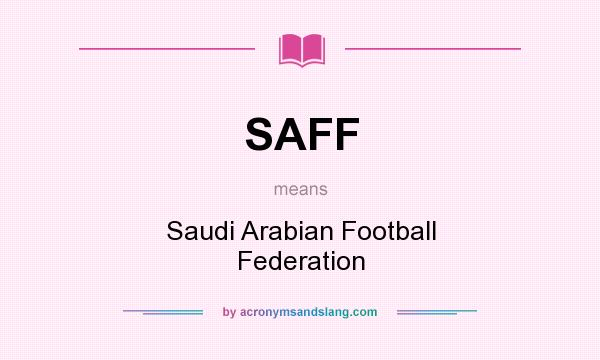 What does SAFF mean? It stands for Saudi Arabian Football Federation