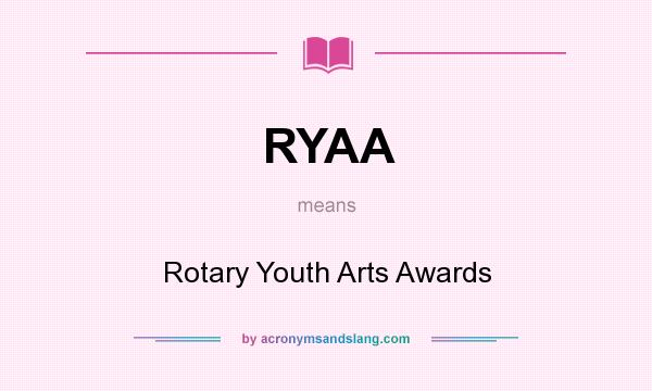 What does RYAA mean? It stands for Rotary Youth Arts Awards