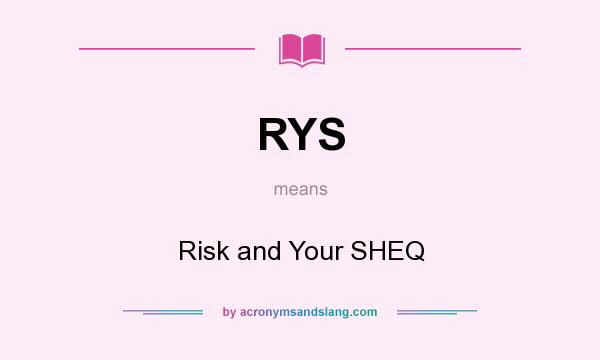 What does RYS mean? It stands for Risk and Your SHEQ