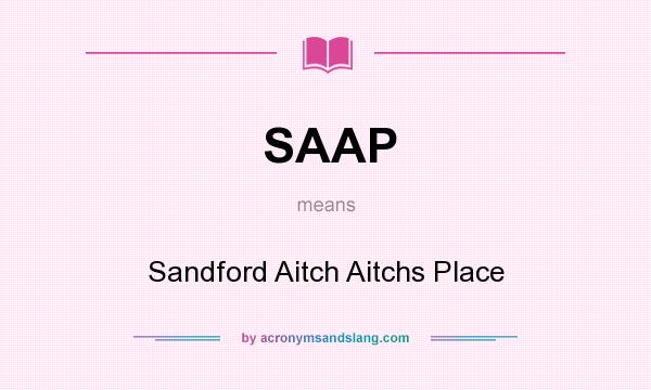 What does SAAP mean? It stands for Sandford Aitch Aitchs Place