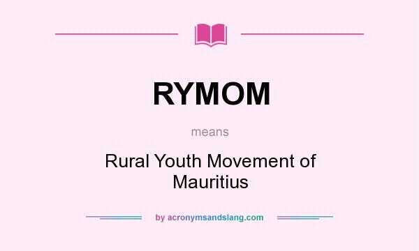 What does RYMOM mean? It stands for Rural Youth Movement of Mauritius