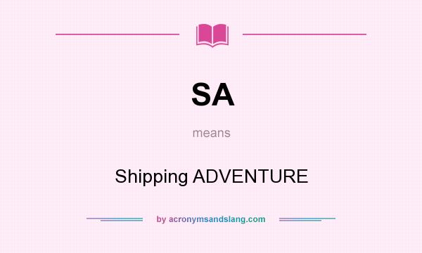 What does SA mean? It stands for Shipping ADVENTURE