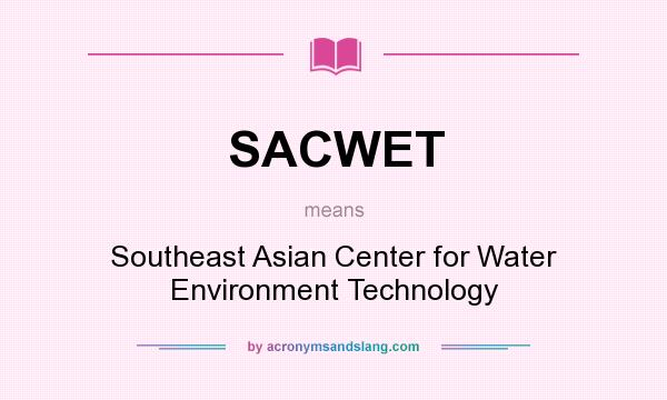 What does SACWET mean? It stands for Southeast Asian Center for Water Environment Technology