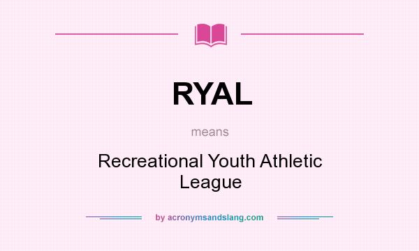 What does RYAL mean? It stands for Recreational Youth Athletic League