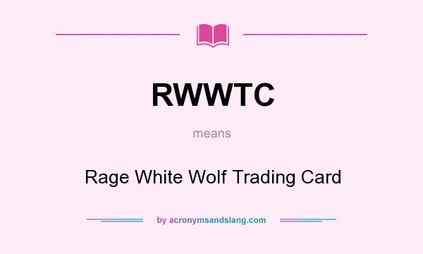 What does RWWTC mean? It stands for Rage White Wolf Trading Card