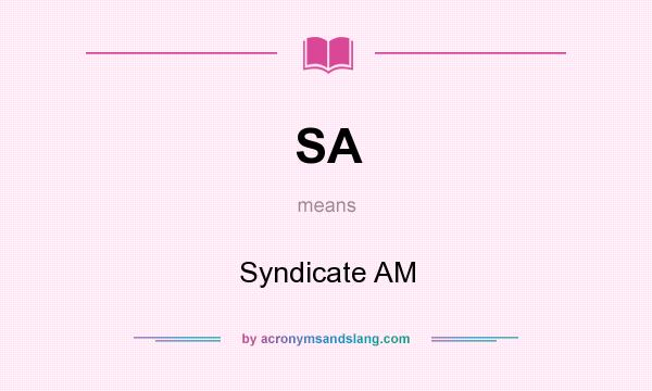 What does SA mean? It stands for Syndicate AM