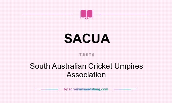 What does SACUA mean? It stands for South Australian Cricket Umpires Association