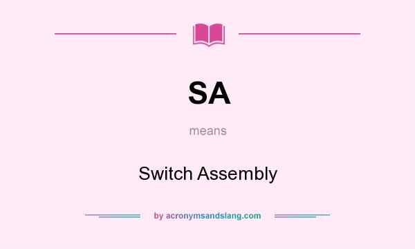What does SA mean? It stands for Switch Assembly
