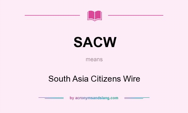 What does SACW mean? It stands for South Asia Citizens Wire