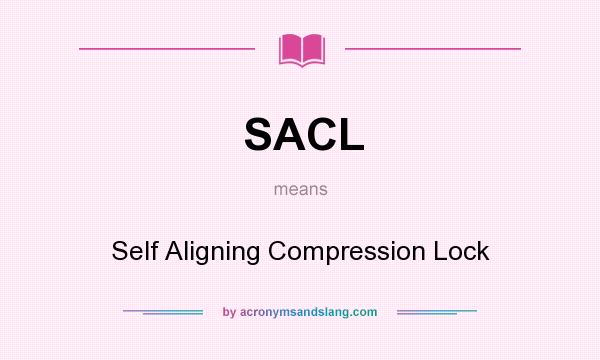 What does SACL mean? It stands for Self Aligning Compression Lock