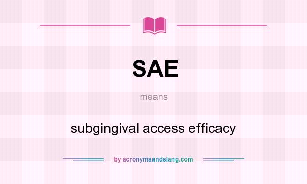 What does SAE mean? It stands for subgingival access efficacy