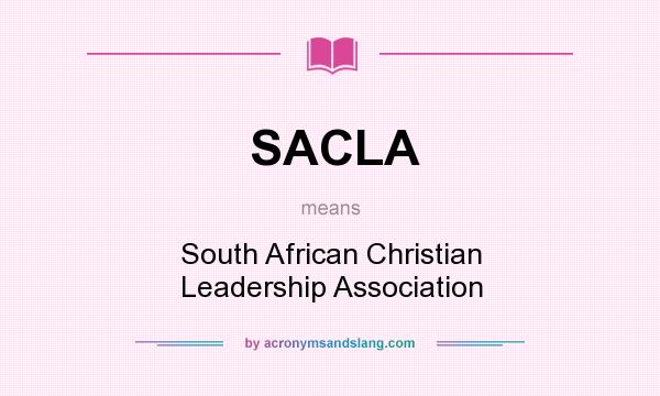 What does SACLA mean? It stands for South African Christian Leadership Association