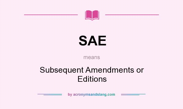 What does SAE mean? It stands for Subsequent Amendments or Editions