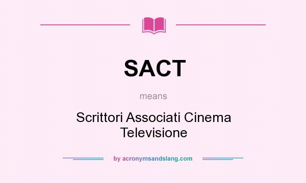 What does SACT mean? It stands for Scrittori Associati Cinema Televisione