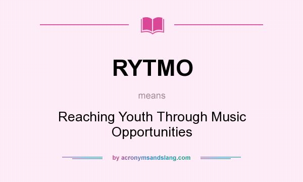 What does RYTMO mean? It stands for Reaching Youth Through Music Opportunities